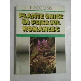 PLANTE UNICE IN PEISAJUL ROMANESC - TUDOR OPRIS